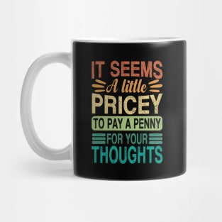 A Penny For Your Thoughts Seems A Little Pricey Mug